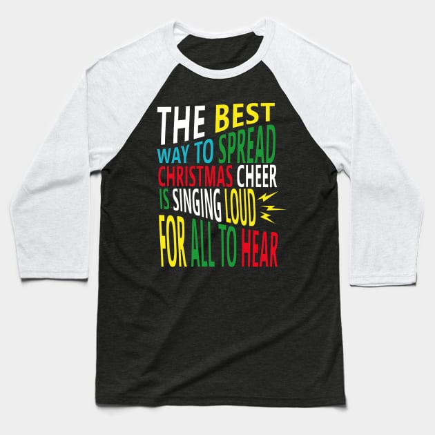 the best way to spread christmas cheer is singing loud for all to hear Baseball T-Shirt by AkerArt